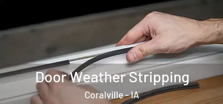  Door Weather Stripping Coralville - IA
